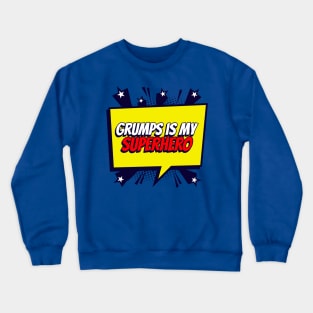 Grumps is my Superhero Crewneck Sweatshirt